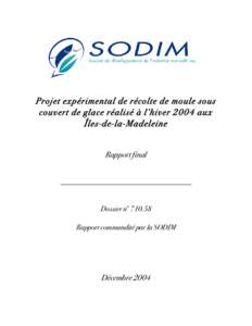 Projet expérimental de récolte de moule sous couvert de glace réalisé à l’hiver 2004 aux Îles-de-la-Madeleine Rapport final  Dossier no[removed]