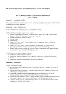 NB: Unofficial translation, legally binding only in Finnish and Swedish  Act on Medical Fitness Examinations of SeafarersSection 1 – Purpose of the Act The purpose of this Act is to enhance maritime safety