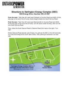 Directions to Darlington Energy Complex (DEC[removed]Energy Drive, Courtice, ON L1E 0E7 From the west: Take Hwy 401 east (past Oshawa) to Courtice Road (exit #425). At the stop sign at the end of the off-ramp, travel strai