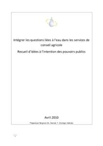 Intégrer les questions liées à l’eau dans les services de conseil agricole Recueil d’idées à l’intention des pouvoirs publics Avril 2010 Préparé par Berglund, M.; Dworak, T. (Ecologic Institute)