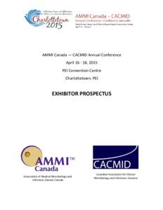 AMMI Canada — CACMID Annual Conference April[removed], 2015 PEI Convention Centre Charlottetown, PEI  EXHIBITOR PROSPECTUS