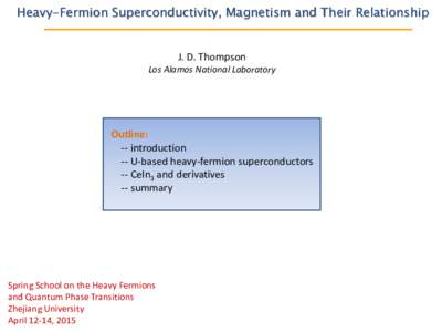 Heavy-Fermion Superconductivity, Magnetism and Their Relationship  J. D. Thompson Los Alamos National Laboratory  Outline: