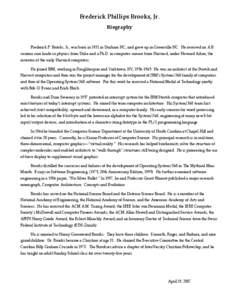 Frederick Phillips Brooks, Jr. Biography Frederick P. Brooks, Jr., was born in 1931 in Durham NC, and grew up in Greenville NC. He received an A.B. summa cum laude in physics from Duke and a Ph.D. in computer science fro