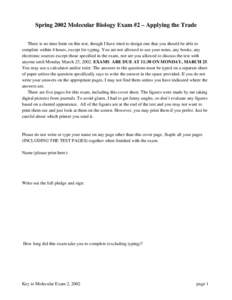 Spring 2002 Molecular Biology Exam #2 – Applying the Trade There is no time limit on this test, though I have tried to design one that you should be able to complete within 4 hours, except for typing. You are not allow