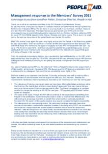 Management	
  response	
  to	
  the	
  Members’	
  Survey	
  2011 A	
  message	
  to	
  you	
  from	
  Jonathan	
  Potter,	
  Executive	
  Director,	
  People	
  In	
  Aid Thank you to all of our membe