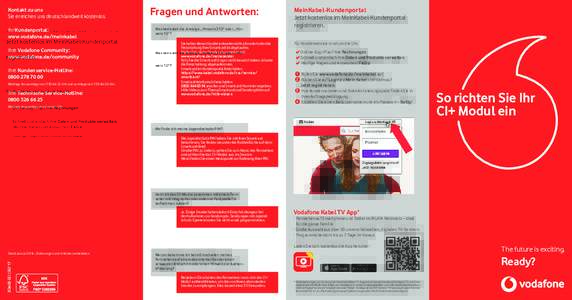 Kontakt zu uns Sie erreichen uns deutschlandweit kostenlos. Ihr Kundenportal: www.vodafone.de/meinkabel Ihre Vodafone Community: www.vodafone.de/community