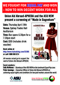 WE FOUGHT FOR EQUAL PAY AND WON – NOW TO WIN DECENT WORK FOR ALL Union Aid Abroad-APHEDA and the ASU NSW present a screening of “Made in Dagenham” Date: Thursday April 19th Venue: Sydney Trades Hall