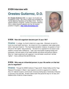 EVEN Interview with  Orestes Gutierrez, D.O. Dr. Orestes Gutierrez, D.O. is a vegan, live foodist and competitive runner. He is Navy trained and completed his Family Medicine Residency at the Mayo Clinic. He has a