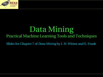 Data Mining  Practical Machine Learning Tools and Techniques Slides for Chapter 7 of Data Mining by I. H. Witten and E. Frank   Engineering the input and output