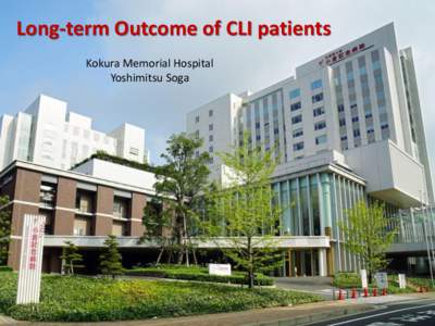 Long-term Outcome of CLI patients Kokura Memorial Hospital Yoshimitsu Soga Bypass vs. Angioplasty for Infrainguinal disease (BASIL 2005)