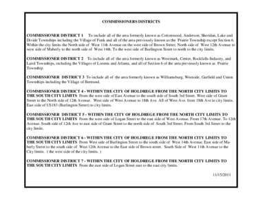 COMMISSIONERS DISTRICTS  COMMISSIONER DISTRICT 1 To include all of the area formerly known as Cottonwood, Anderson, Sheridan, Lake and Divide Townships including the Village of Funk and all of the area previously known a