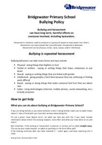 Bridgewater Primary School Bullying Policy Bullying and harassment can have long term, harmful effects on everyone involved, including bystanders. Harassment is behavior used by someone or a group of people to have power