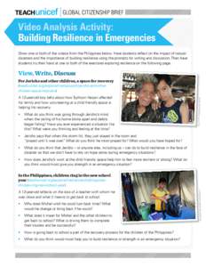 Global Citizenship Brief 2 Video Analysis Activity: Building Resilience in Emergencies Show one or both of the videos from the Philippines below. Have students reflect on the impact of natural