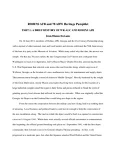 ROBINS AFB and 78 ABW Heritage Pamphlet PART 1: A BRIEF HISTORY OF WR-ALC AND ROBINS AFB From Whence We Came On 16 June 2011, members of Robins AFB, Georgia and the 21st Century Partnership along with a myriad of other n