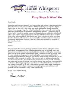 Pony Stops & Won’t Go Dear Frank, I have just read your web site and I love how you deal with horses. It is an approach that I have had since a child, but alas with two children chattering have forgotten slightly. I ha