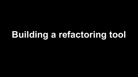 Building a refactoring tool  With what? ● A compilation database for our project. ● Clang’s AST matchers. ● Clang’s libTooling.