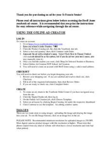 Thank you for purchasing an ad for your St Francis Senior! Please read all instructions given below before accessing the Herff Jones yearbook ad center. It is recommended that you print the instructions for easy referenc