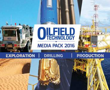 MEDIA PACK 2016  OILFIELD TECHNOLOGY - HIGH QUALITY EDITORIAL COVERAGE Global coverage of the upstream oil and gas sector