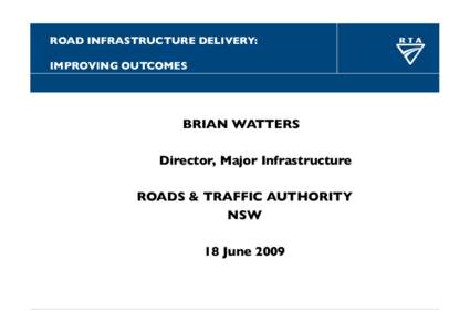 ROAD INFRASTRUCTURE DELIVERY:! IMPROVING OUTCOMES BRIAN WATTERS