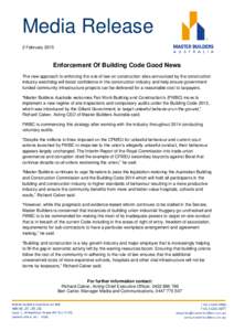 Media Release 2 February 2015 Enforcement Of Building Code Good News The new approach to enforcing the rule of law on construction sites announced by the construction industry watchdog will boost confidence in the constr