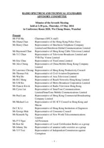 RADIO SPECTRUM AND TECHNICAL STANDARDS ADVISORY COMMITTEE Minutes of the Seventh Meeting held at 2:30 p.m., Thursday, 15 May 2014 in Conference Room 2020, Wu Chung House, Wanchai Present