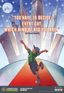 “You have to decide, every day, which kind of kid you are.” –Better Nate Than Ever  Copyright © 2013 Scott M. Fisher from Better Nate Than Ever by Tim Federle. Used by permission of Simon & Schuster.