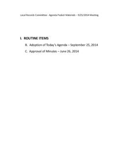 Local Records Committee - Agenda Packet Materials – [removed]Meeting  I. ROUTINE ITEMS B. Adoption of Today’s Agenda – September 25, 2014 C. Approval of Minutes – June 26, 2014