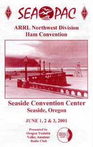 ARRL Northwest Division Ham Convention Seaside Convention Center Seaside, Oregon JUNE 1, 2 & 3, 2001