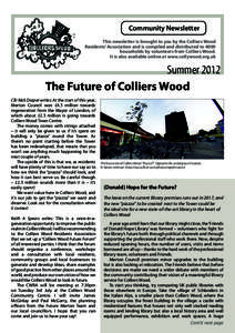 Community Newsletter This newsletter is brought to you by the Colliers Wood Residents’ Association and is compiled and distributed to 4000 households by volunteers from Colliers Wood. It is also available online at www