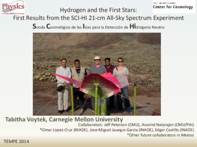 Hydrogen and the First Stars: First Results from the SCI-HI 21-cm All-Sky Spectrum Experiment Sonda Cosmológica de las Islas para la Detección de Hidrógeno Neutro  Tabitha Voytek, Carnegie Mellon University
