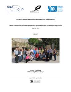 EUROCLIO, Lebanese Association for History and Notre Dame University  Towards A Responsible and Disciplinary Approach to History Education in the Mediterranean Region May 3-6, 2014  REPORT