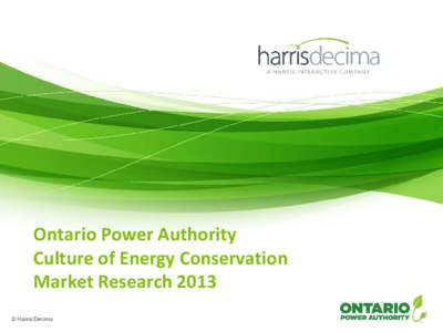 Ontario Power Authority Culture of Energy Conservation Market Research 2013 © Harris/Decima  What is a Culture of Energy Conservation?