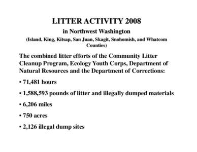 LITTER ACTIVITY 2008 in Northwest Washington (Island, King, Kitsap, San Juan, Skagit, Snohomish, and Whatcom Counties)  The combined litter efforts of the Community Litter