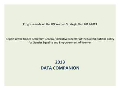 Progress made on the UN Women Strategic Plan[removed]Report of the Under-Secretary-General/Executive Director of the United Nations Entity for Gender Equality and Empowerment of Women  2013