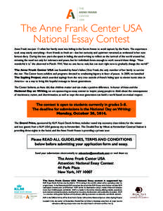 The Anne Frank Center USA National Essay Contest Anne Frank was just 13 when her family went into hiding in the Secret Annex to avoid capture by the Nazis. The experience took away nearly everything—from friends to fre