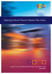 Geelong Cultural Precinct Master Plan Vision  A report by the Geelong Performing Arts Centre Trust July 2007  Table of contents