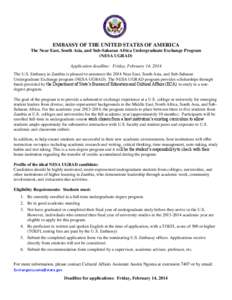 EMBASSY OF THE UNITED STATES OF AMERICA The Near East, South Asia, and Sub-Saharan Africa Undergraduate Exchange Program (NESA UGRAD) Application deadline: Friday, February 14, 2014 The U.S. Embassy in Zambia is pleased 