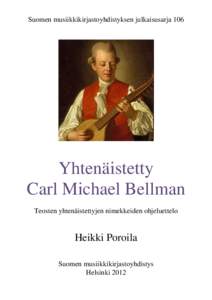 Suomen musiikkikirjastoyhdistyksen julkaisusarja 106  Yhtenäistetty Carl Michael Bellman Teosten yhtenäistettyjen nimekkeiden ohjeluettelo