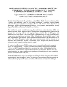 DEVELOPMENT OF TRANSGENIC PINK BOLLWORM FOR USE IN AN AREAWIDE GENETIC CONTROL PROGRAM: PERSPECTIVES FROM THE LABORATORY ON TECHNICAL AND REGULATORY ISSUES. Gregory S. Simmons1, Ernie Miller2 and Robert T. Staten (emerit