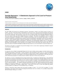 24551 Quantile Regression – A Statisticians Approach to the Local Ice PressureArea Relationship Tom Morrison and Paul Spencer, Ausenco, Calgary, Alberta, CANADA Copyright 2014, Offshore Technology Conference This paper