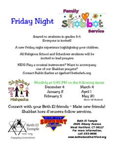 Friday Night Geared to students in grades 3-6 Everyone is invited! A new Friday night experience highlighting your children. All Religious School and Schechter students will be invited to lead prayers