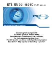 EN[removed]V1[removed]Electromagnetic compatibility and Radio spectrum Matters (ERM); ElectroMagnetic Compatibility (EMC) standard for radio equipment and services; Part 50: Specific conditions for Cellular Communicat