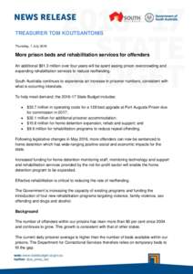 TREASURER TOM KOUTSANTONIS Thursday, 7 July 2016 More prison beds and rehabilitation services for offenders An additional $91.3 million over four years will be spent easing prison overcrowding and expanding rehabilitatio