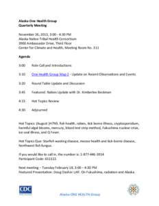 Alaska One Health Group Quarterly Meeting November 26, 2013, 3:00 - 4:30 PM Alaska Native Tribal Health Consortium 3900 Ambassador Drive, Third Floor Center for Climate and Health, Meeting Room No. 311