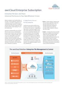 ownCloud Enterprise Subscription Enterprise File Sync and Share Universal File Access to Your Data Wherever It Lives Whether looking to view SharePoint files on your iPad, connect employees, partners and customers, or ju