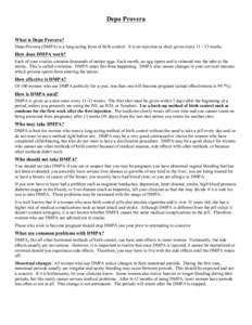 Depo Provera What is Depo Provera? Depo-Provera (DMPA) is a long-acting form of birth control. It is an injection (a shot) given every[removed]weeks. How does DMPA work? Each of your ovaries contains thousands of unripe 