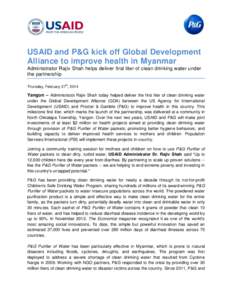 USAID and P&G kick off Global Development Alliance to improve health in Myanmar Administrator Rajiv Shah helps deliver first liter of clean drinking water under the partnership th