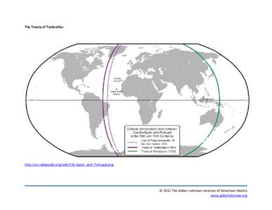 The Treaty of Tordesillas  http://en.wikipedia.org/wiki/File:Spain_and_Portugal.png © 2012 The Gilder Lehrman Institute of American History www.gilderlehrman.org