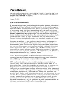 Press Release TWO DEFENDANTS CONVICTED IN NATIONAL INTERNET AND SECURITIES FRAUD SCHEME August 15, 2006 FOR IMMEDIATE RELEASE R. Alexander Acosta, United States Attorney for the Southern District of Florida, Brian J.