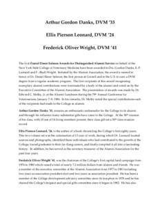 Arthur Gordon Danks, DVM ’33 Ellis Pierson Leonard, DVM ’24 Frederick Oliver Wright, DVM ’41 The first Daniel Elmer Salmon Awards for Distinguished Alumni Service on behalf of the New York State College of Veterina